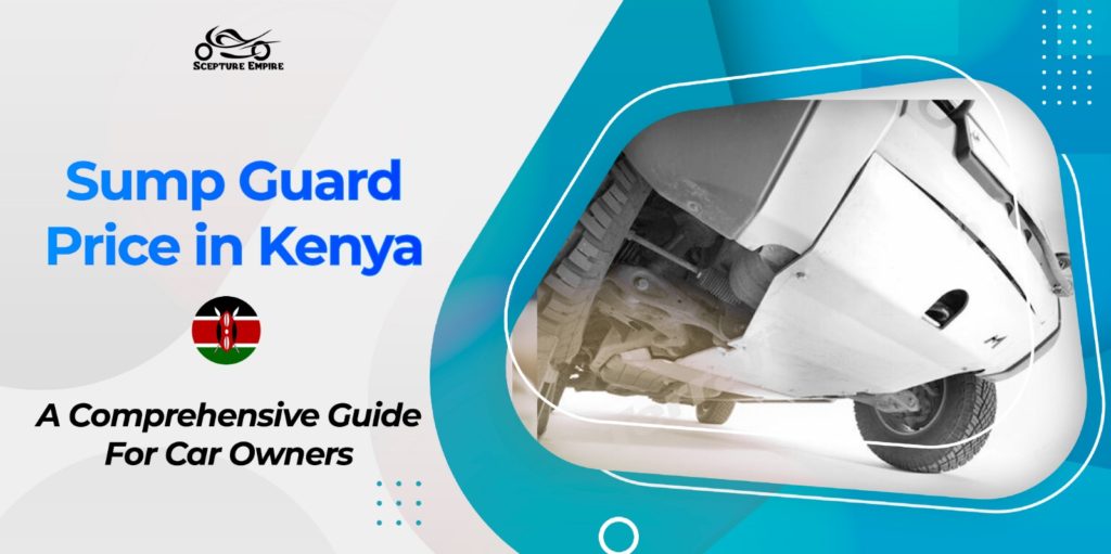 Sump Guard Price in Kenya: A Comprehensive Guide For Car Owners